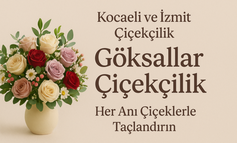 Kocaeli ve İzmit Çiçekçilik Sektöründe Göksallar Çiçekçilik